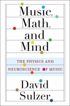 Music, math, and mind : the physics and neuroscience of music