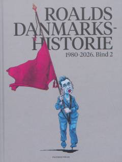 Roalds danmarkshistorie : 1980-2026 : fra Anker til Mette. Bind 2