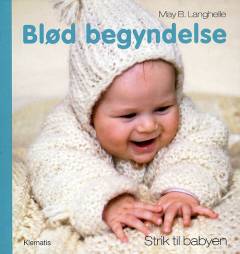 Blød begyndelse : strik til babyen