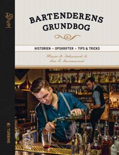 Bartenderens grundbog : historien, opskrifter, tips & tricks