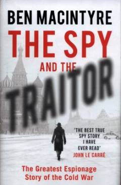 The spy and the traitor : the greatest espionage story of the Cold War
