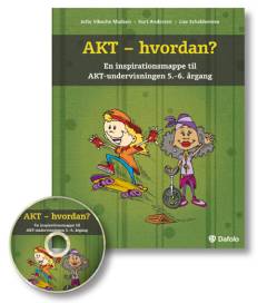 AKT - hvordan? : en inspirationsmappe til AKT-undervisningen : 5.-6. årgang