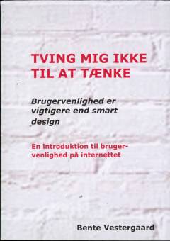 Tving mig ikke til at tænke : brugervenlighed er vigtigere end smart design : en introduktion til brugervenlighed på internettet