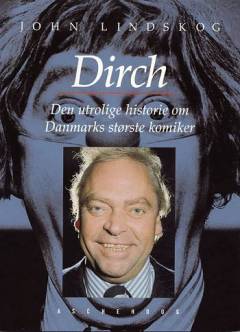 Dirch : den utrolige historie om Danmarks største komiker