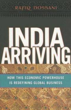 India arriving : how this economic powerhouse in redefining global business