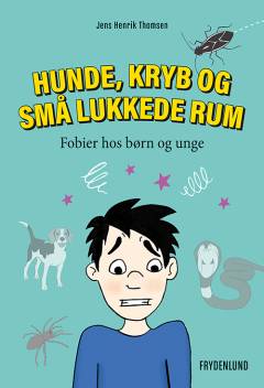 Hunde, kryb og små lukkede rum : fobier hos børn og unge