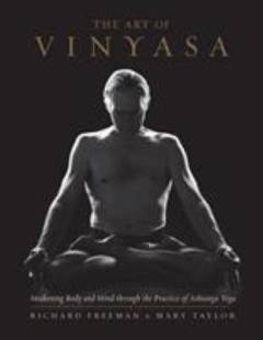 The art of vinyasa : awakening body and mind through the practice of ashtanga yoga