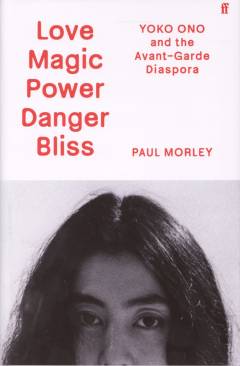 Love magic power danger bliss : Yoko Ono and the avant-garde diaspora