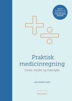 Praktisk medicinregning : dosis, styrke mængde
