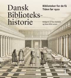 Dansk bibliotekshistorie. Bind 1 : Biblioteker for de få - tiden før 1920