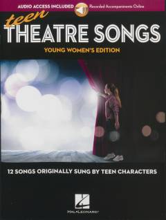 Teen theatre songs - young women's edition : 12 songs originally sung by teen characters