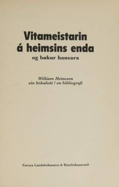 Vitameistarin á heimsins enda og bøkur hansara : William Heinesen - ein bókalisti/en bibliografi