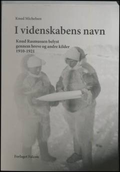 I videnskabens navn : Knud Rasmussen belyst gennem breve og andre kilder 1910-1921