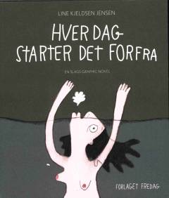 Hver dag starter det forfra : en slags graphic novel
