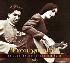 Troubadours, part 4 : Folk and the roots of American music