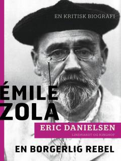 Émile Zola - en borgerlig rebel : en kritisk biografi