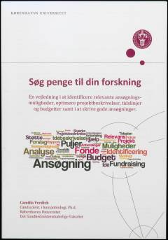 Søg penge til din forskning : en vejledning i at identificere relevante ansøgningsmuligheder, optimere projektbeskrivelser, tidslinjer og budgetter samt i at skrive gode ansøgninger