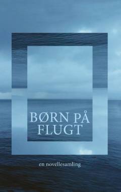 Børn på flugt : en novellesamling