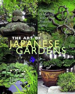 The art of Japanese gardens : designing & making your own peaceful space