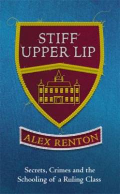 Stiff upper lip : secrets, crimes and the schooling of a ruling class