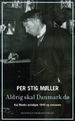 Aldrig skal Danmark dø : Kaj Munks avisdigte 1940 og censuren