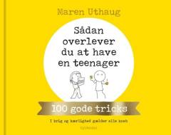 Sådan overlever du at have en teenager : 100 gode tricks : i krig og kærlighed gælder alle kneb