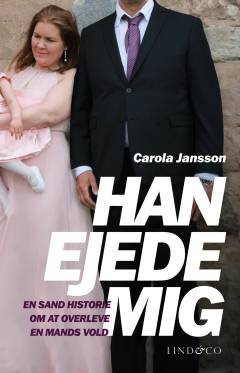 Han ejede mig : en sand historie om at overleve en mands vold