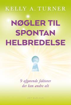 Nøgler til spontan helbredelse : 9 afgørende faktorer, der kan ændre alt