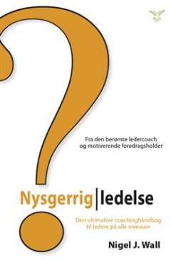 Nysgerrig ledelse : den ultimative coachinghåndbog til ledere på alle niveauer