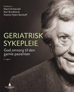 Geriatrisk sykepleie : god omsorg til den gamle pasienten
