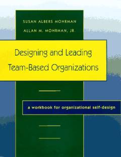 Designing and leading team-based organizations : a workbook for organizational self-design