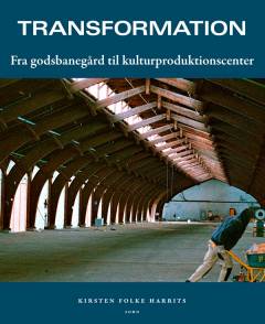 Transformation : fra godsbanegård til kulturproduktionscenter