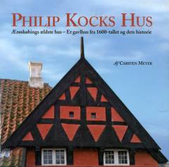 Philip Kocks Hus : Ærøskøbings ældste hus : et gavlhus fra 1600-tallet og dets historie