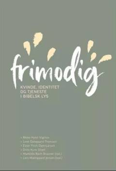 Frimodig! : kvinde, identitet og tjeneste i bibelsk lys
