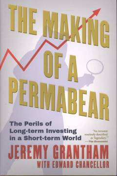 The making of a permabear : the perils of long-term investing in a short-term world