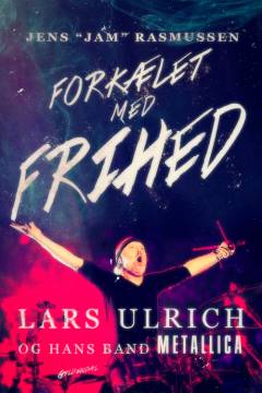 Forkælet med frihed : Lars Ulrich - og hans band Metallica
