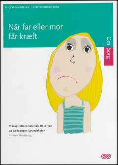 Når far eller mor får kræft : et inspirationsmateriale til lærere og pædagoger i grundskolen
