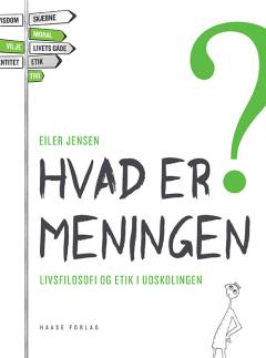 Hvad er meningen? : livsfilosofi og etik i udskolingen
