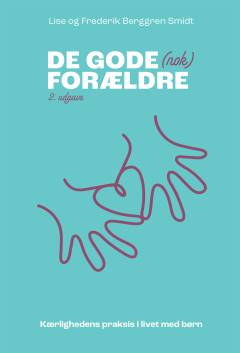 De gode (nok) forældre : kærlighedens praksis i livet med børn