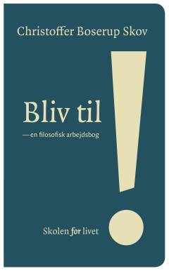 Bliv til! : en filosofisk arbejdsbog
