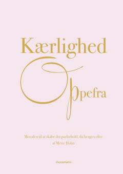 Kærlighed oppefra : metoden til at skabe det parforhold, du længes efter