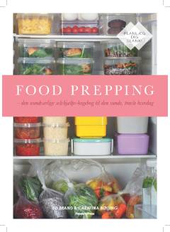 Food prepping : den uundværlige selvhjælps-kogebog til den sunde, travle hverdag