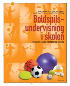 Boldspilsundervisning i skolen : didaktik og læring i teori og praksis