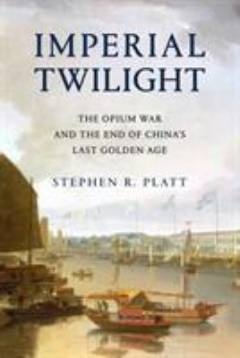 Imperial twilight : the opium war and the end of China's last golden age