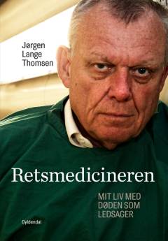 Retsmedicineren : mit liv med døden som ledsager
