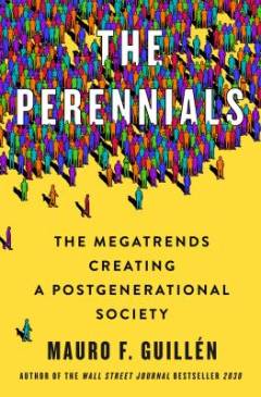 The perennials : the megatrends creating a postgenerational society