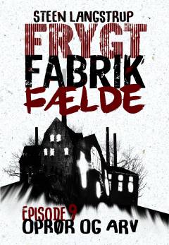 Frygt, fabrik, fælde. 9. episode : Oprør og arv