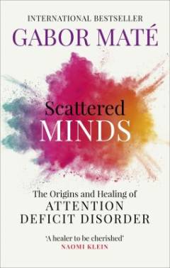 Scattered minds : the origins and healing of attention deficit disorder