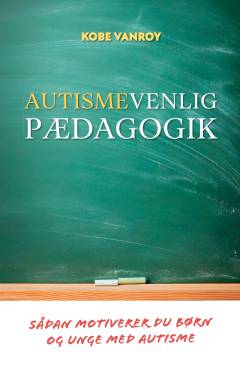 Autismevenlig pædagogik : sådan motiverer du børn og unge med autisme