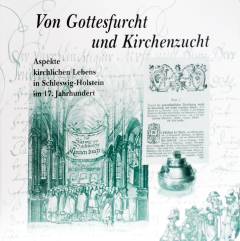 Von Gottesfurcht und Kirchenzucht : Aspekte kirchlichen Lebens in Schleswig-Holstein im 17. Jahrhundert : eine Ausstellung im Landesarchiv Schleswig-Holstein